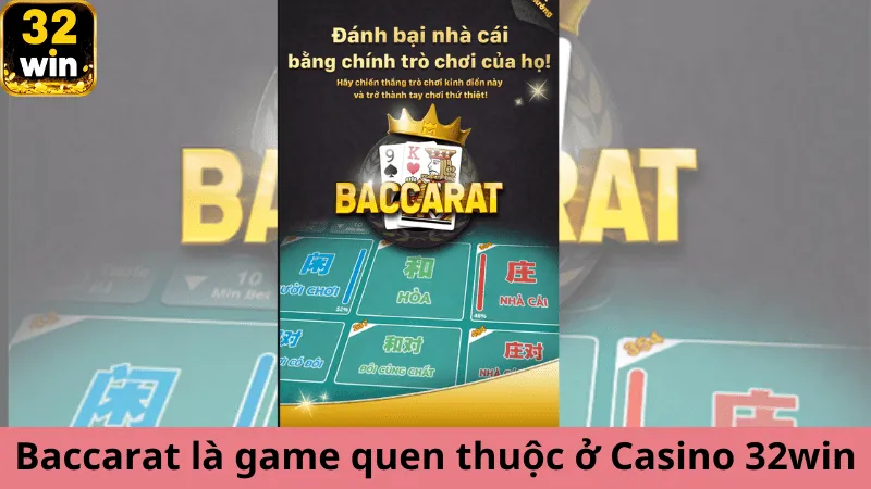 Baccarat là tựa game quen thuộc ở Casino 32win