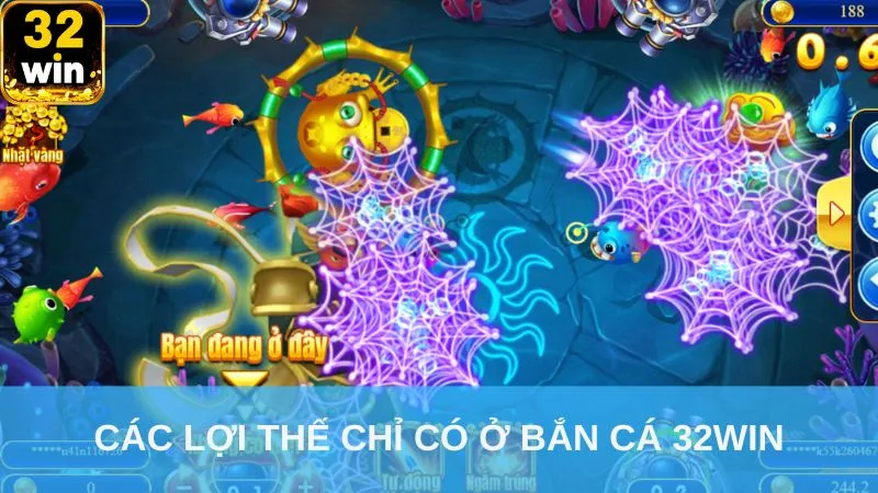 Các lợi thế chỉ có ở bắn cá 32win